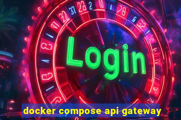 docker compose api gateway