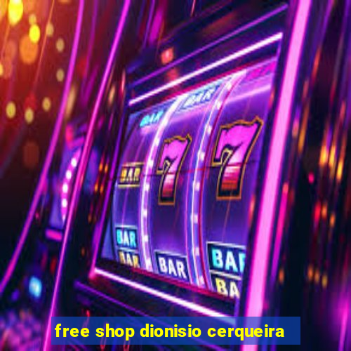 free shop dionisio cerqueira