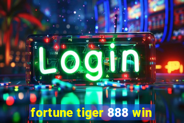 fortune tiger 888 win