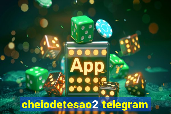 cheiodetesao2 telegram