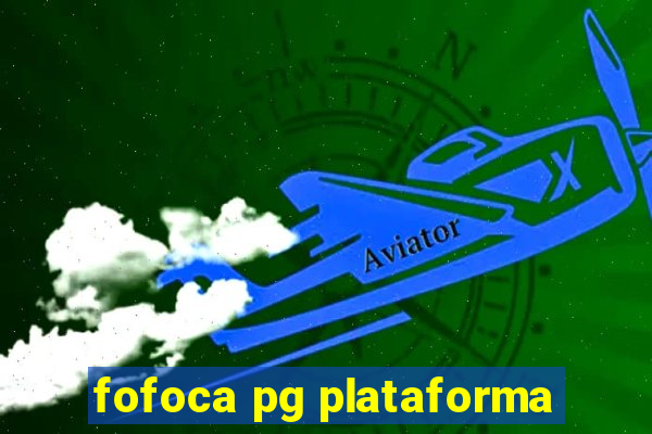 fofoca pg plataforma