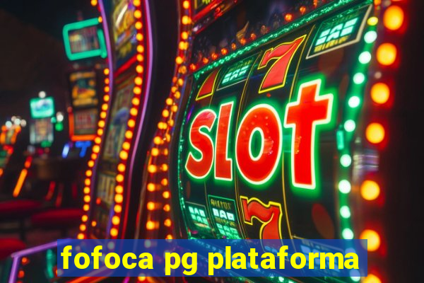 fofoca pg plataforma