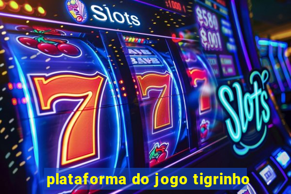 plataforma do jogo tigrinho