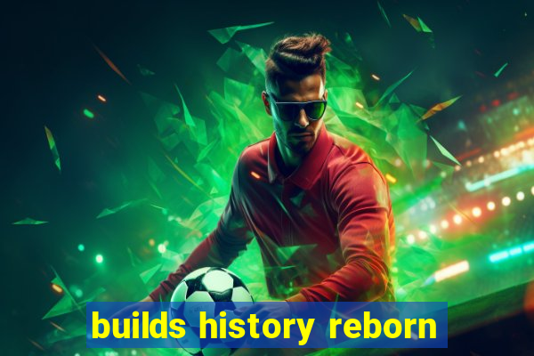 builds history reborn