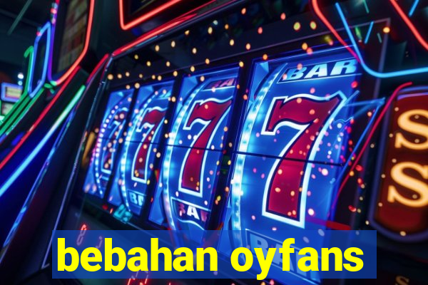 bebahan oyfans