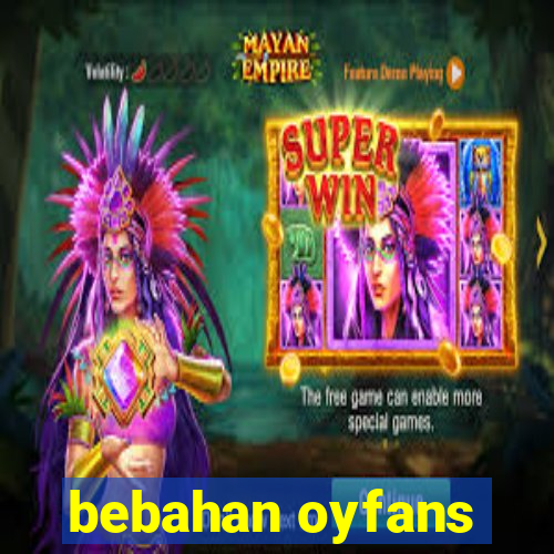 bebahan oyfans