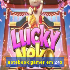 notebook gamer em 24x