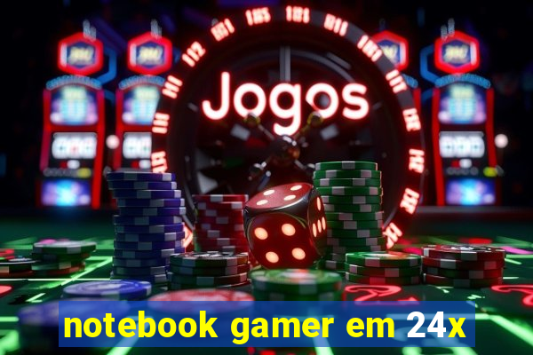 notebook gamer em 24x