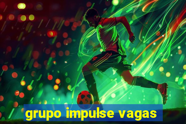 grupo impulse vagas