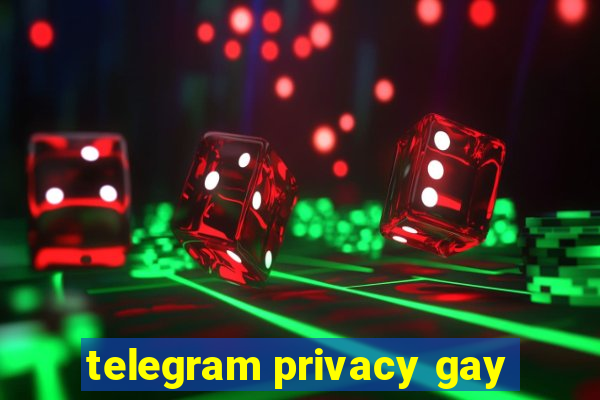 telegram privacy gay