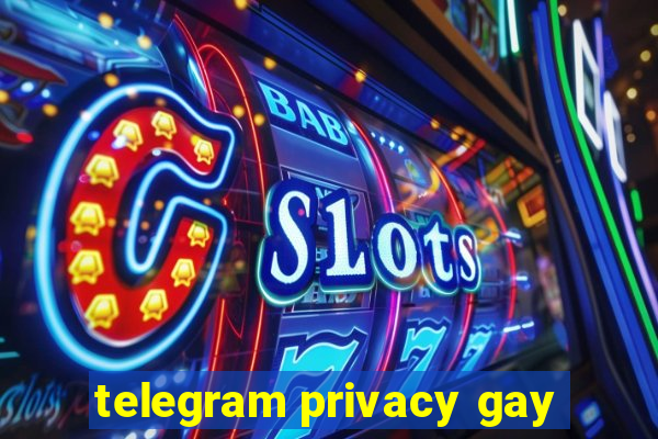 telegram privacy gay