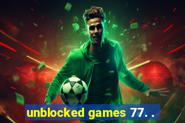 unblocked games 77. .