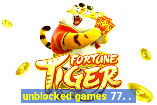 unblocked games 77. .