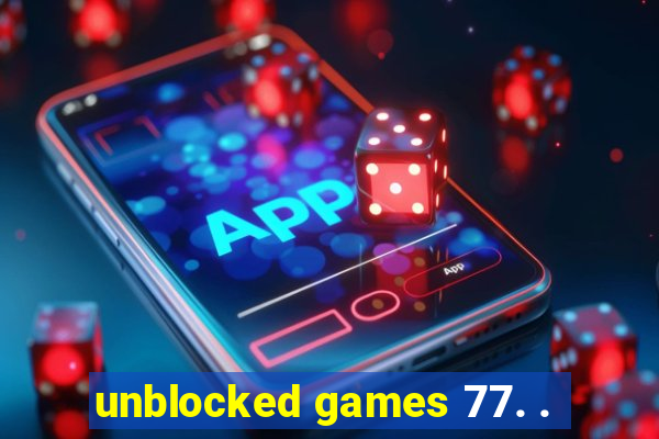 unblocked games 77. .