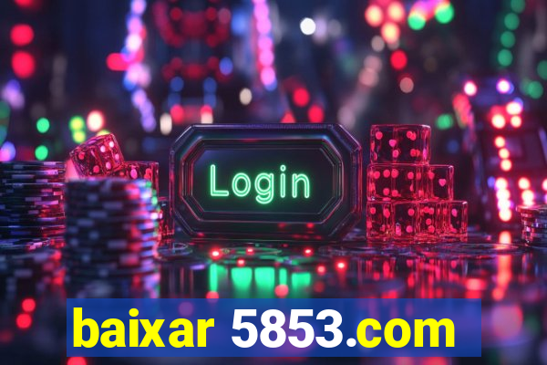 baixar 5853.com