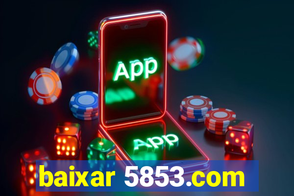 baixar 5853.com