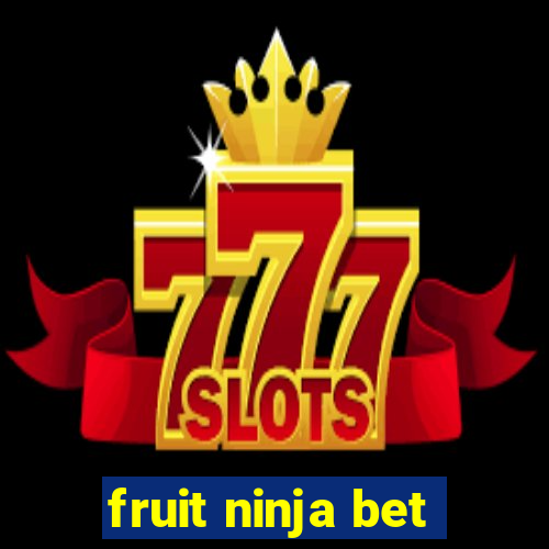 fruit ninja bet