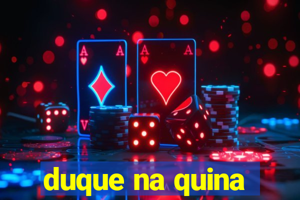 duque na quina