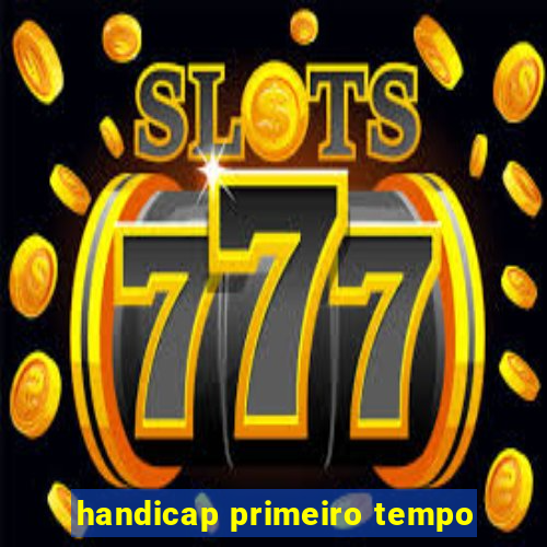 handicap primeiro tempo