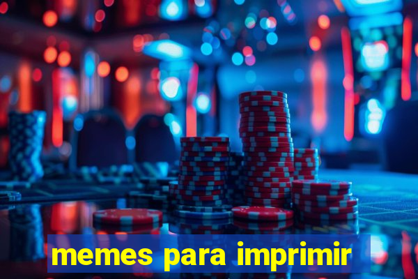 memes para imprimir