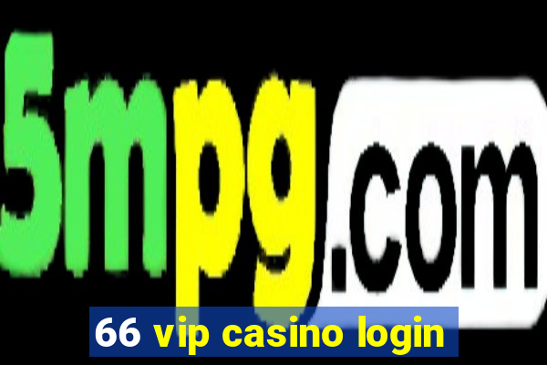 66 vip casino login