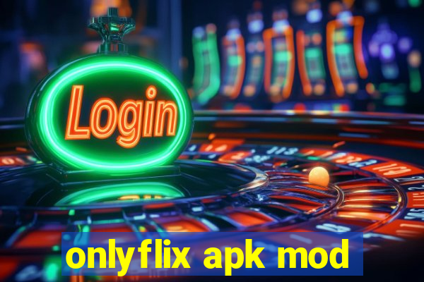 onlyflix apk mod