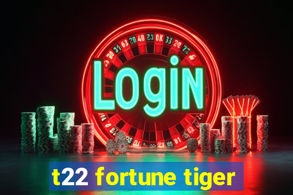 t22 fortune tiger