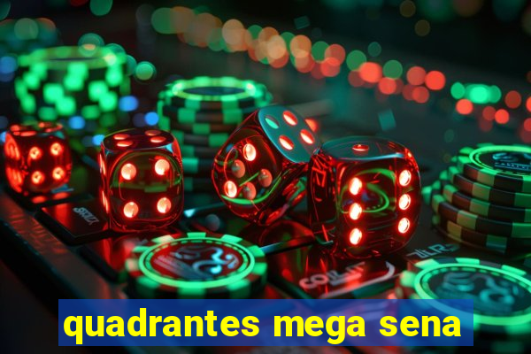 quadrantes mega sena