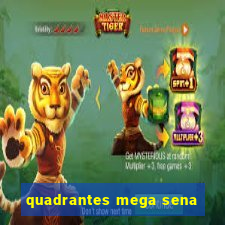 quadrantes mega sena