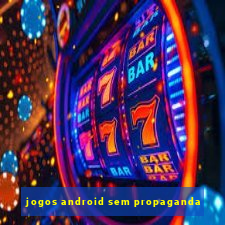 jogos android sem propaganda