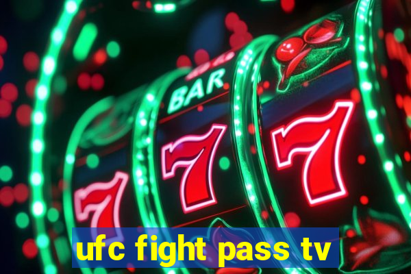 ufc fight pass tv