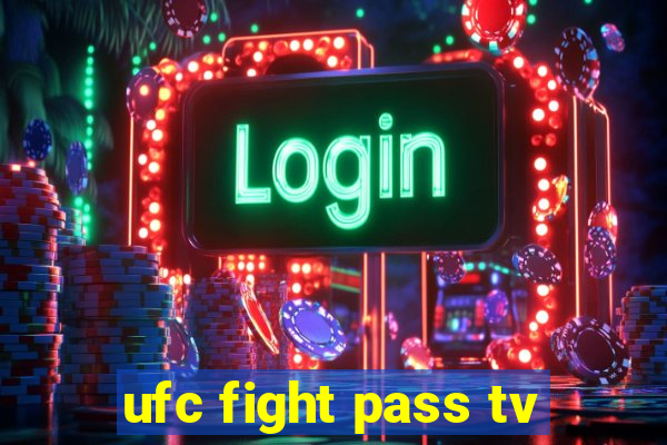 ufc fight pass tv