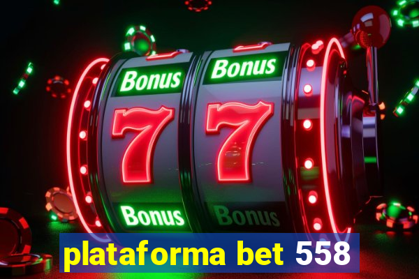 plataforma bet 558