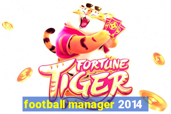 football manager 2014