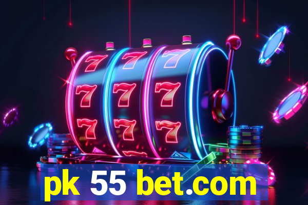 pk 55 bet.com