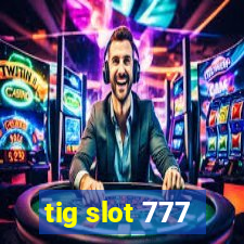 tig slot 777