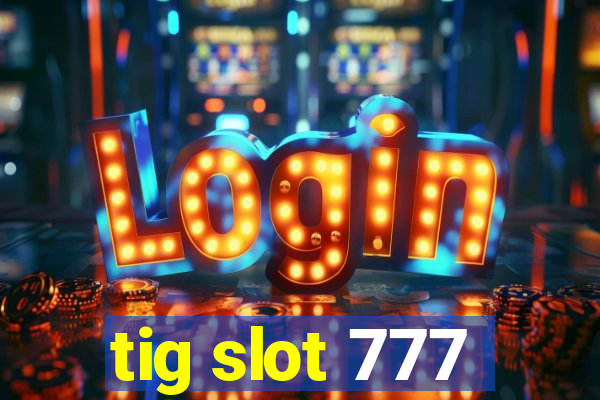 tig slot 777