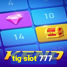 tig slot 777