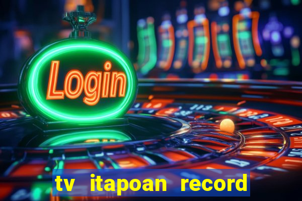 tv itapoan record bahia ao vivo