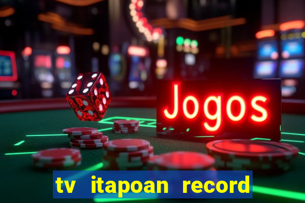 tv itapoan record bahia ao vivo