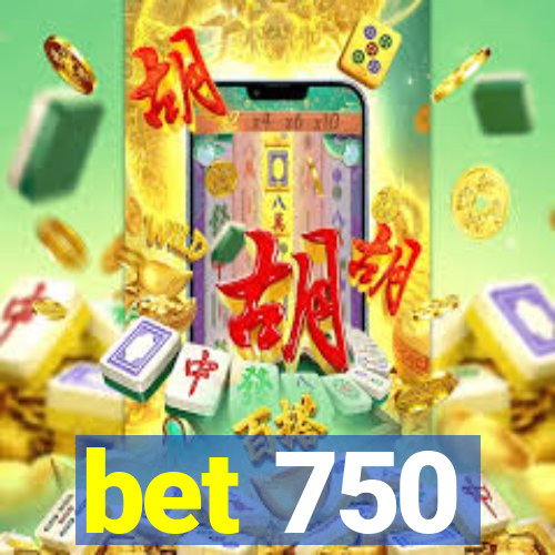 bet 750