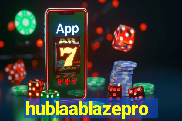 hublaablazepro