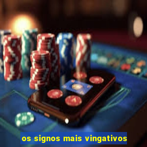 os signos mais vingativos