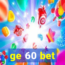 ge 60 bet