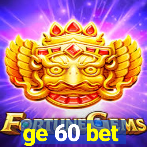 ge 60 bet