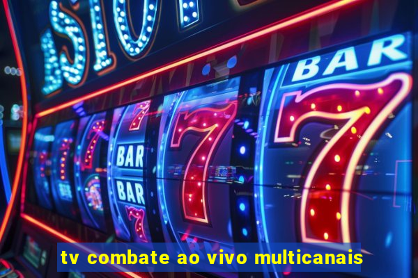 tv combate ao vivo multicanais