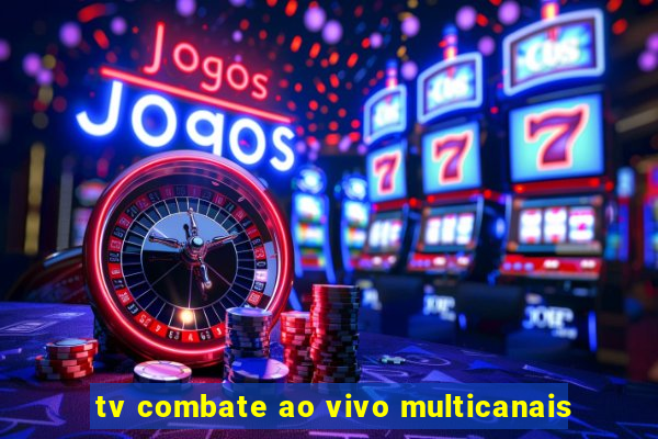 tv combate ao vivo multicanais