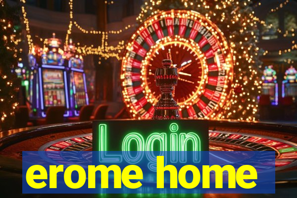 erome home