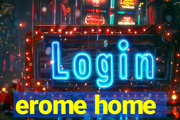 erome home