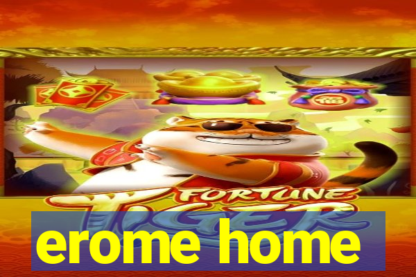 erome home